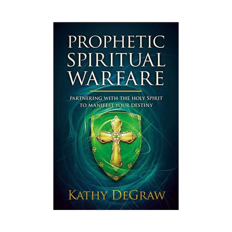Prophetic Spiritual Warfare - by  Kathy Degraw (Paperback), 1 of 2