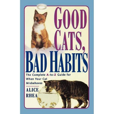 Good Cats, Bad Habits - by  Alice Rhea (Paperback)