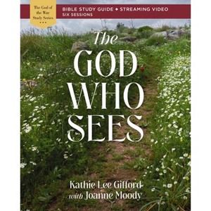 The God Who Sees Bible Study Guide Plus Streaming Video - (God of the Way) by  Kathie Lee Gifford (Paperback) - 1 of 1