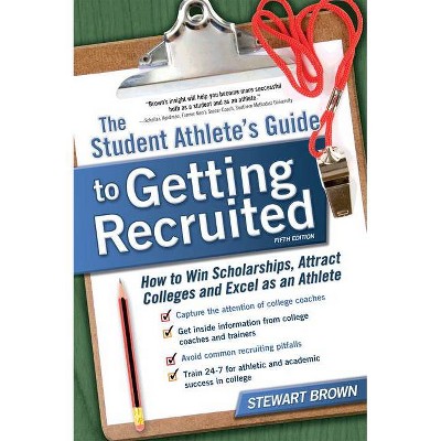 The Student Athlete's Guide to Getting Recruited - 5th Edition by  Stewart Brown (Paperback)