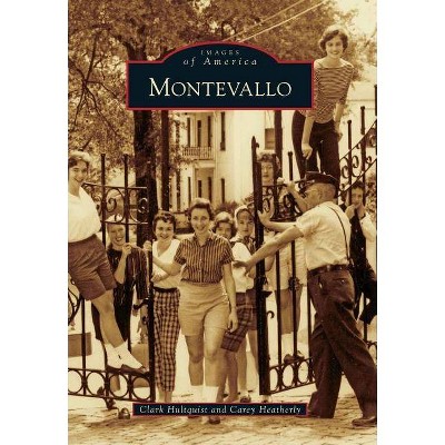 Montevallo - (Images of America (Arcadia Publishing)) by  Clark Hultquist & Carey Heatherly (Paperback)