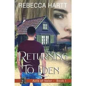 Returning to Eden - (Acts of Valor) by  Rebecca Hartt (Paperback) - 1 of 1