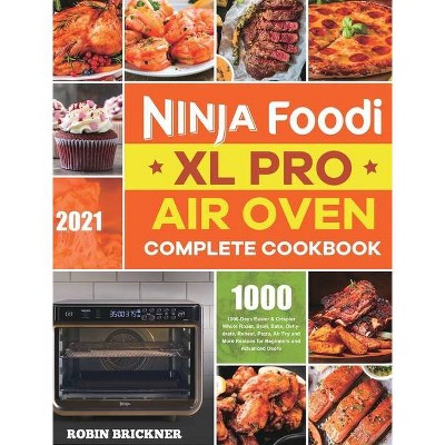 Ninja Foodi XL Pro Air Oven Complete Cookbook 2021 - by  Robin Brickner (Hardcover)