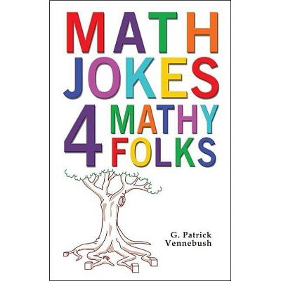 Math Jokes 4 Mathy Folks - by  G Patrick Vennebush (Paperback)