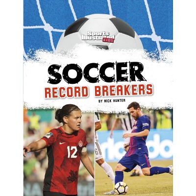 Soccer Record Breakers - (Sports Illustrated Kids: Soccer Zone!) by Nick Hunter
