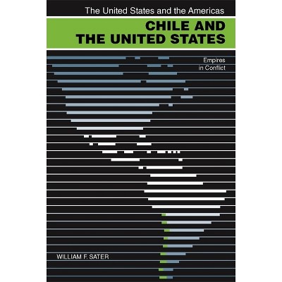 Chile and the United States - (United States and the Americas) by  William F Sater (Paperback)