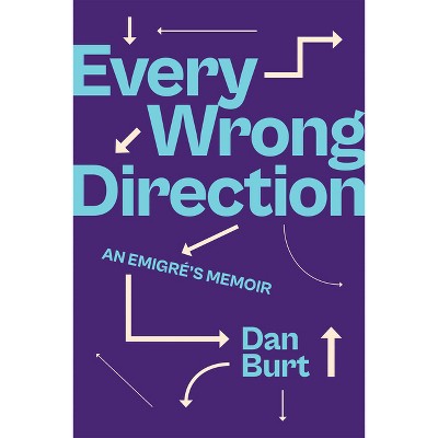 Every Wrong Direction - by  Dan Burt (Hardcover)