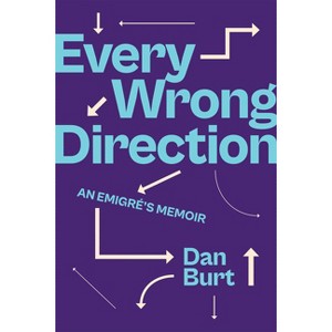 Every Wrong Direction - by  Dan Burt (Hardcover) - 1 of 1