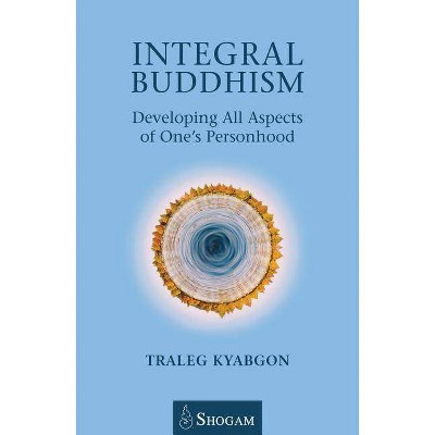 Integral Buddhism - by  Traleg Kyabgon (Paperback)