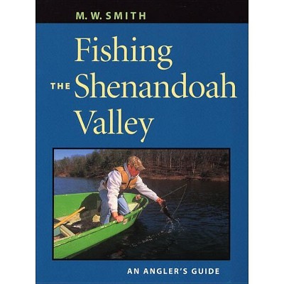 Fishing the Shenandoah Valley - by  M W Smith (Paperback)