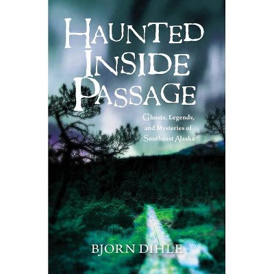 Haunted Inside Passage - by  Bjorn Dihle (Paperback)