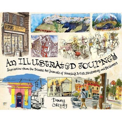 An Illustrated Journey - by  Danny Gregory (Paperback)