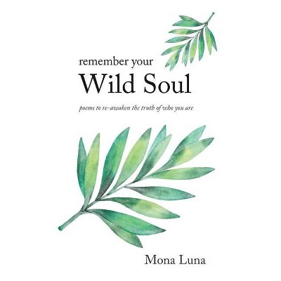 Remember Your Wild Soul - by  Mona Luna (Paperback)