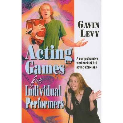 Acting Games for Individuals Performers - by  Gavin Levy (Paperback)