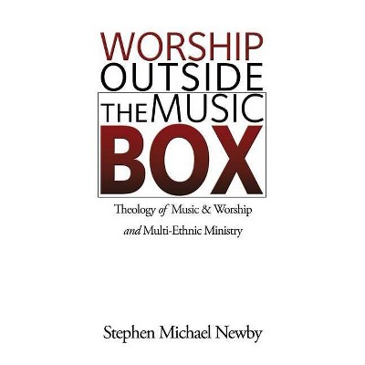 Worship Outside The Music Box - by  Stephen Michael Newby (Paperback)