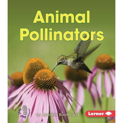 Animal Pollinators - (first Step Nonfiction -- Pollination) By Jennifer ...