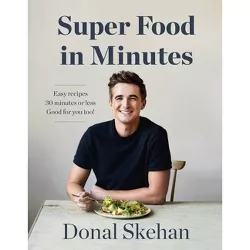 Super Food in Minutes - by  Donal Skehan (Hardcover)