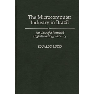 The Microcomputer Industry in Brazil - (Foundations of Social Inquiry) by  Eduardo Luzio (Hardcover) - 1 of 1