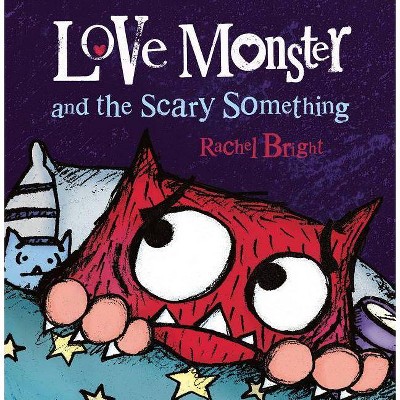 Love Monster and the Scary Something - by  Rachel Bright (Hardcover)