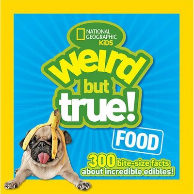 Weird But True Food - by  National Kids & Julie Beer (Paperback)