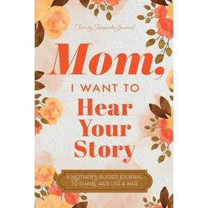 Mom, I Want to Hear Your Story - by  Jeffrey Mason & Hear Your Story (Paperback) - 1 of 1