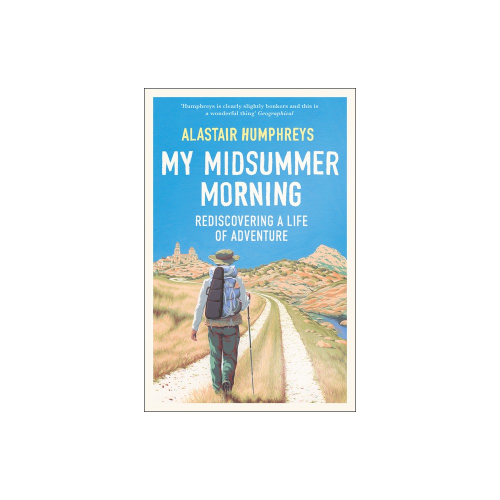 My Midsummer Morning - by Alastair Humphreys (Paperback)