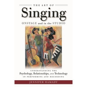 The Art of Singing Onstage and in the Studio - by  Jennifer Hamady (Paperback) - 1 of 1