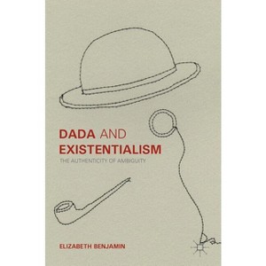 Dada and Existentialism - by  Elizabeth Benjamin (Hardcover) - 1 of 1