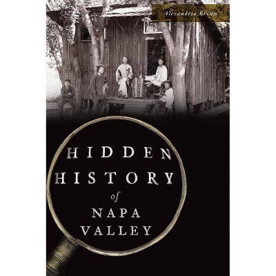 Hidden History of Napa Valley - by  Alexandria Brown (Paperback)