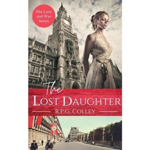 The Lost Daughter - (Love and War) by  R P G Colley (Paperback) - 1 of 1