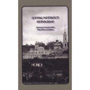 Living Without Hypocrisy - by  Optina Elders (Hardcover) - 1 of 1