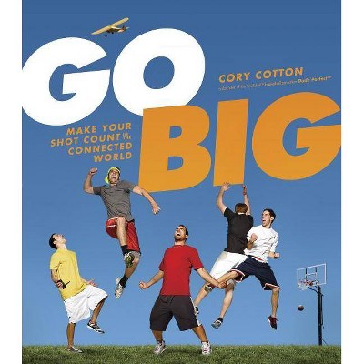 Go Big - by  Cory Cotton (Hardcover)