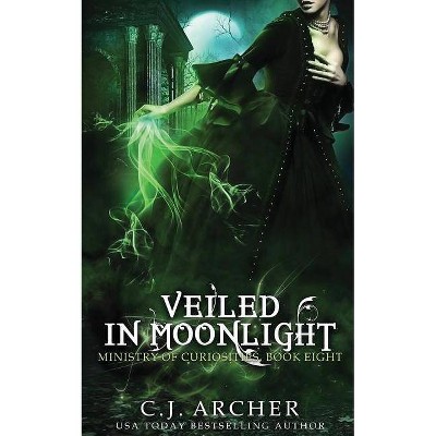 Veiled In Moonlight - (Ministry of Curiosities) by  C J Archer (Paperback)