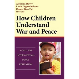 How Children Understand War and Peace - by  Amiram Raviv & Louis Oppenheimer & Daniel Bar-Tal (Hardcover) - 1 of 1