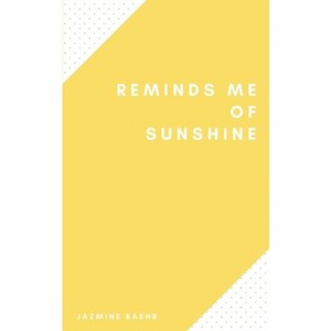 Reminds Me of Sunshine - by  Jazmine Baehr (Paperback) - 1 of 1
