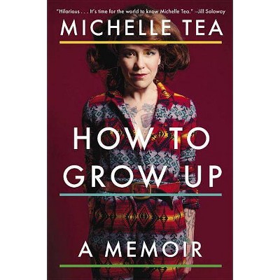 How to Grow Up - by  Michelle Tea (Paperback)