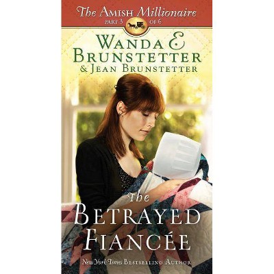 The Betrayed Fiancée - (Amish Millionaire) by  Wanda E Brunstetter & Jean Brunstetter (Paperback)