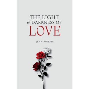 The Light & Darkness of Love - by  Jenn Murphy (Paperback) - 1 of 1