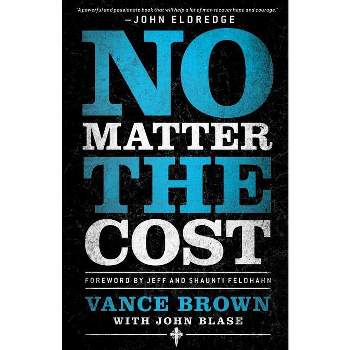 No Matter the Cost - by  Vance Brown & John Blase (Paperback)