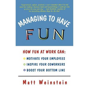 Managing to Have Fun - (How Fun at Work Can Motivate Your Employees, Inspire Your Co) by  Matt Weinstein (Paperback) - 1 of 1