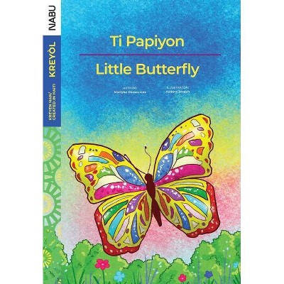 Little Butterfly / Ti Papiyon - by  Martyna Dessources (Paperback)