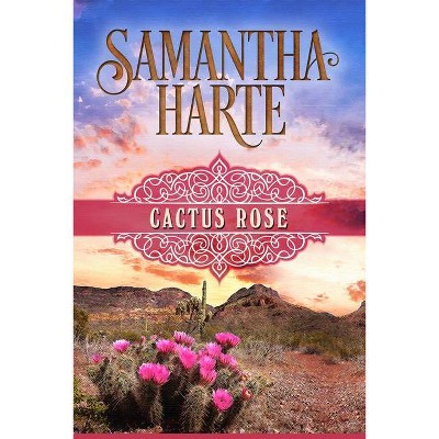 Cactus Rose - by  Samantha Harte (Paperback)