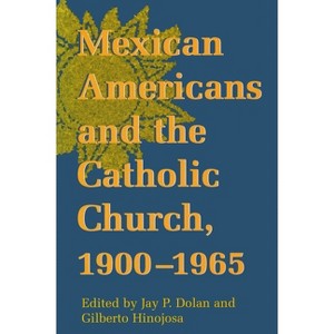 Mexican Americans Catholic Church - (Notre Dame History of Hispanic Catholics in the U.S.) by  Jay P Dolan & Gilberto Hinojosa (Paperback) - 1 of 1