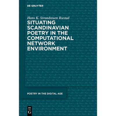 Situating Scandinavian Poetry in the Computational Network Environment - (Poetry in the Digital Age) by  Hans Kristian Strandstuen Rustad (Paperback)