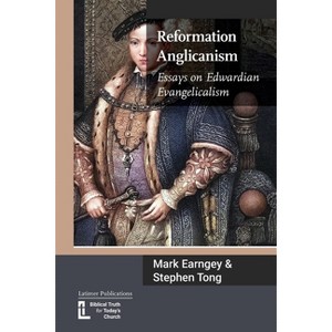 Reformation Anglicanism - by  Mark Earngey & Stephen Tong (Paperback) - 1 of 1