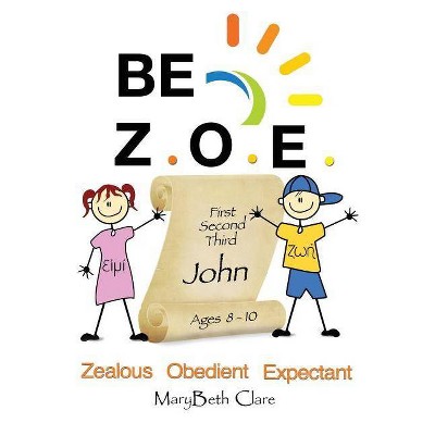 Be Z.O.E. 1-3 John Ages 8-10 - by  Marybeth Clare (Paperback)