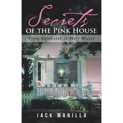 Secrets of the Pink House - by  Jack Manilla (Paperback)