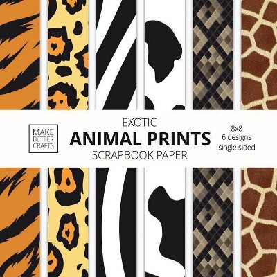 Exotic Animal Prints Scrapbook Paper - by  Make Better Crafts (Paperback)