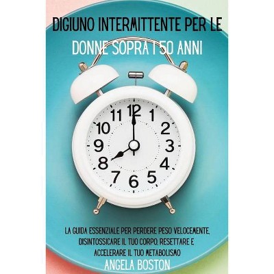 Digiuno intermittente per le donne sopra i 50 anni - by  Angela Boston (Paperback)