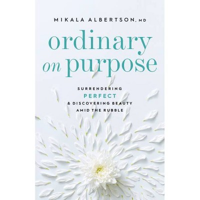 Ordinary on Purpose - by  Mikala Albertson (Hardcover)